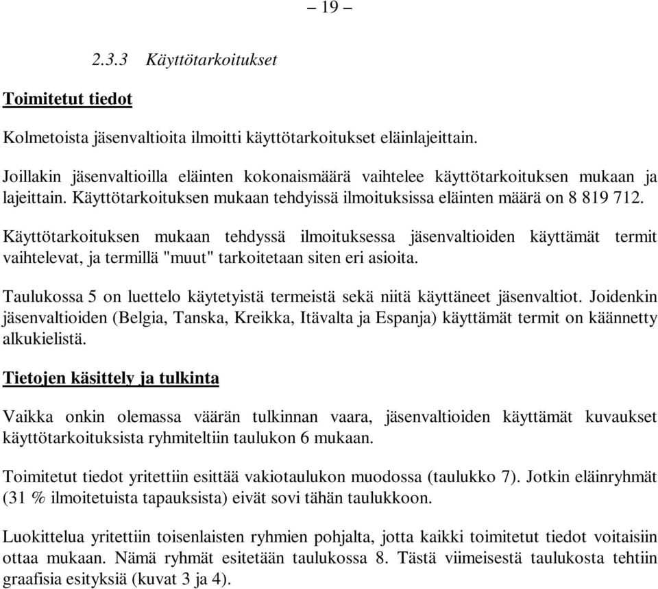 Käyttötarkoituksen mukaan tehdyssä ilmoituksessa jäsenvaltioiden käyttämät termit vaihtelevat, ja termillä "muut" tarkoitetaan siten eri asioita.