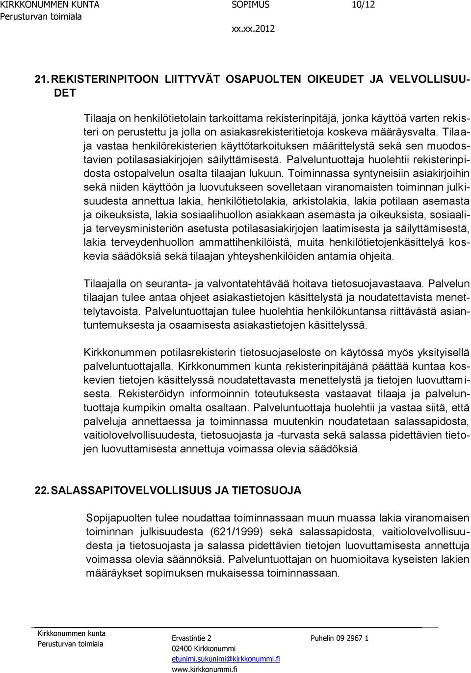 asiakasrekisteritietoja koskeva määräysvalta. Tilaaja vastaa henkilörekisterien käyttötarkoituksen määrittelystä sekä sen muodostavien potilasasiakirjojen säilyttämisestä.