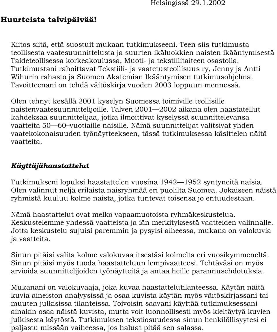 Tutkimustani rahoittavat Tekstiili- ja vaatetusteollisuus ry, Jenny ja Antti Wihurin rahasto ja Suomen Akatemian Ikääntymisen tutkimusohjelma.