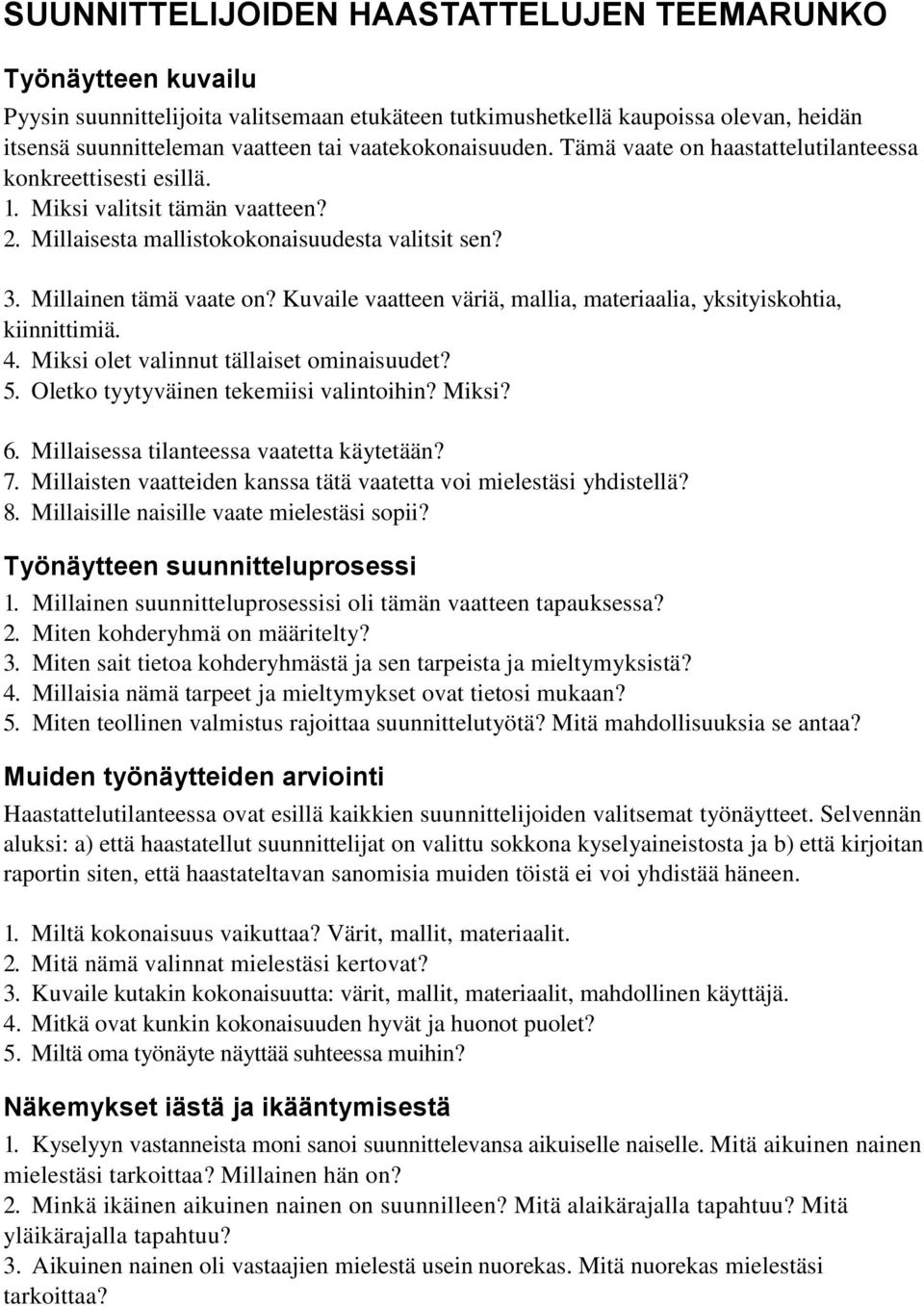 Kuvaile vaatteen väriä, mallia, materiaalia, yksityiskohtia, kiinnittimiä. 4. Miksi olet valinnut tällaiset ominaisuudet? 5. Oletko tyytyväinen tekemiisi valintoihin? Miksi? 6.