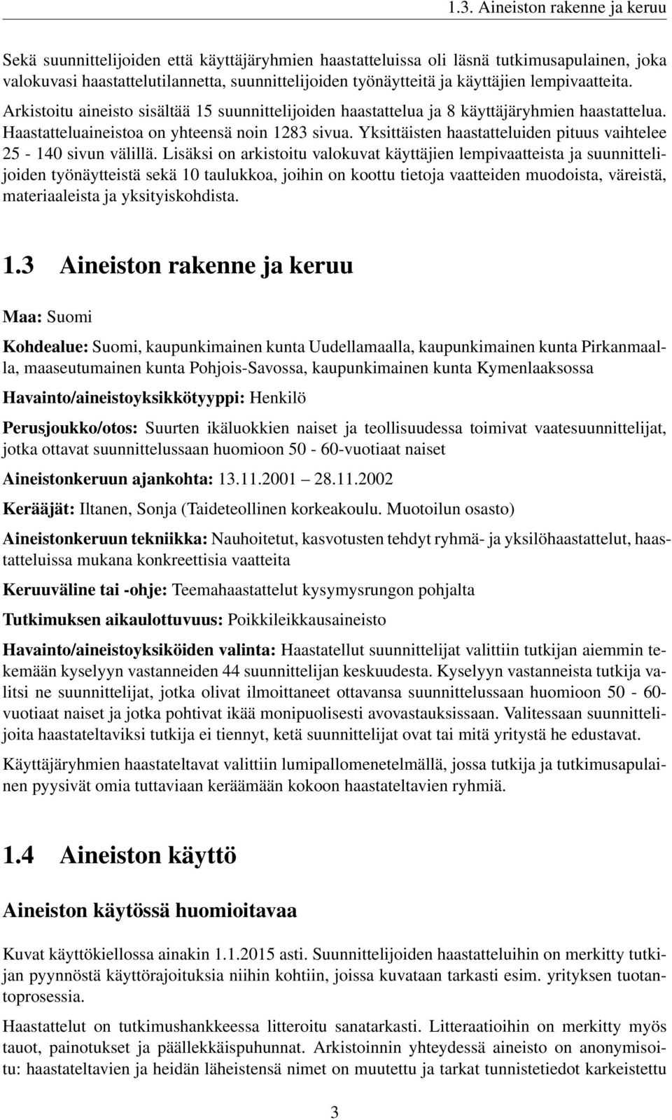 Yksittäisten haastatteluiden pituus vaihtelee 25-140 sivun välillä.