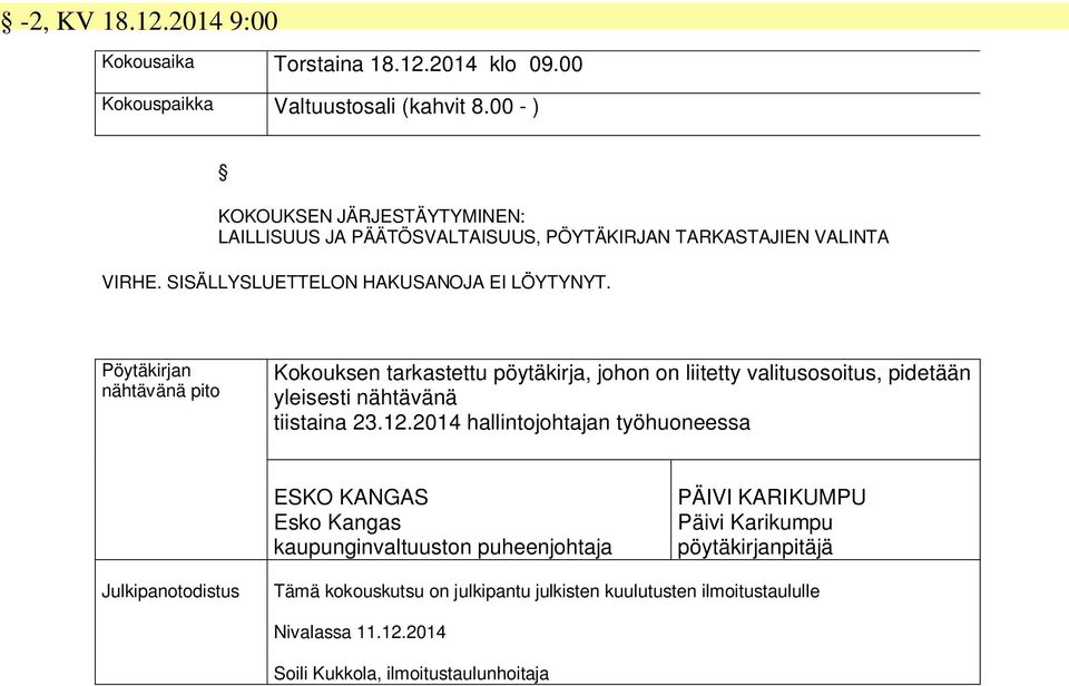 Pöytäkirjan nähtävänä pito Kokouksen tarkastettu pöytäkirja, johon on liitetty valitusosoitus, pidetään yleisesti nähtävänä tiistaina 23.12.