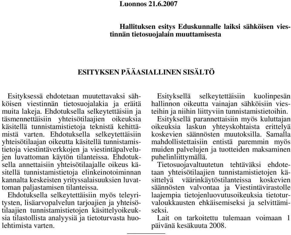 ja eräitä hallinnon oikeutta vainajan sähköisiin vies- Esityksellä selkeytettäisiin kuolinpesän muita lakeja. Ehdotuksella selkeytettäisiin ja teihin ja niihin liittyviin tunnistamistietoihin.