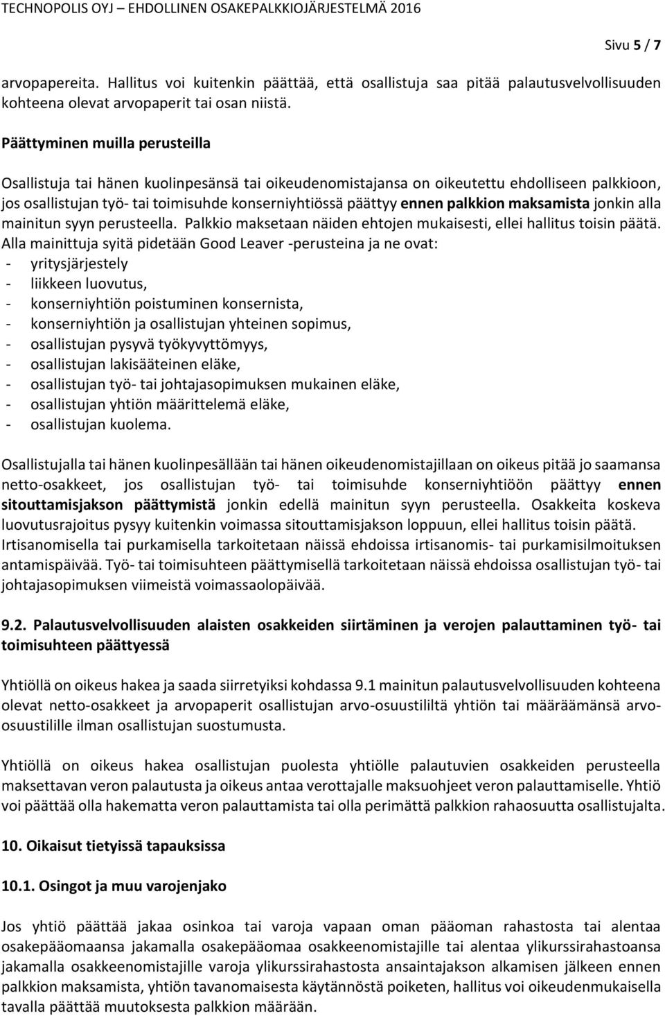 palkkion maksamista jonkin alla mainitun syyn perusteella. Palkkio maksetaan näiden ehtojen mukaisesti, ellei hallitus toisin päätä.