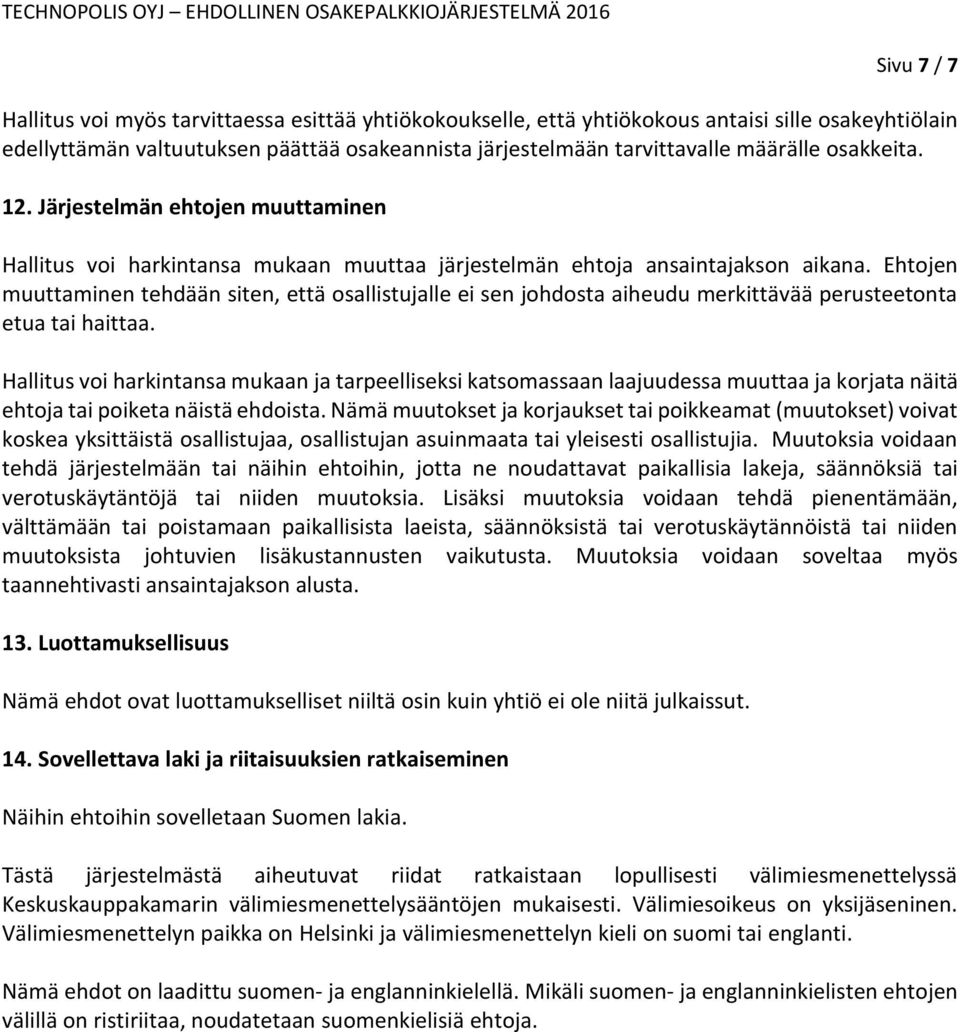 Ehtojen muuttaminen tehdään siten, että osallistujalle ei sen johdosta aiheudu merkittävää perusteetonta etua tai haittaa.