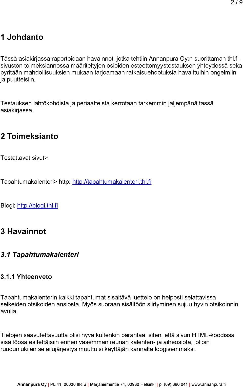 Testauksen lähtökohdista ja periaatteista kerrotaan tarkemmin jäljempänä tässä asiakirjassa. 2 Toimeksianto Testattavat sivut> Tapahtumakalenteri> http: http://tapahtumakalenteri.thl.