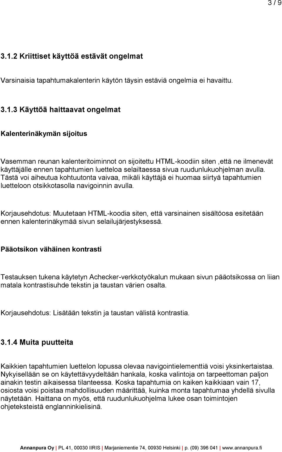 3 Käyttöä haittaavat ongelmat Kalenterinäkymän sijoitus Vasemman reunan kalenteritoiminnot on sijoitettu HTML-koodiin siten,että ne ilmenevät käyttäjälle ennen tapahtumien luetteloa selailtaessa