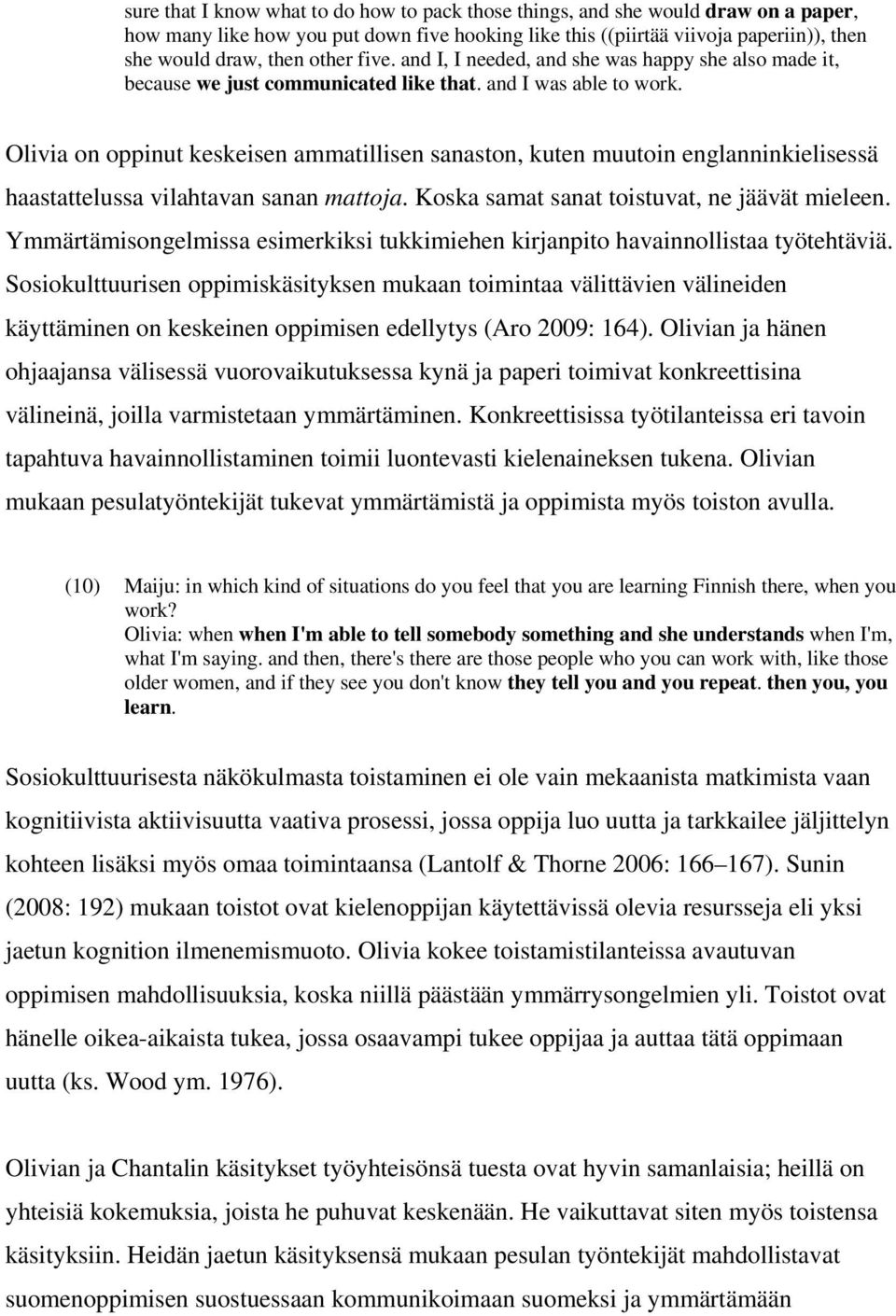 Olivia on oppinut keskeisen ammatillisen sanaston, kuten muutoin englanninkielisessä haastattelussa vilahtavan sanan mattoja. Koska samat sanat toistuvat, ne jäävät mieleen.