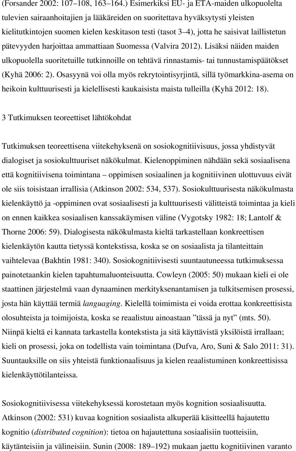 saisivat laillistetun pätevyyden harjoittaa ammattiaan Suomessa (Valvira 2012).