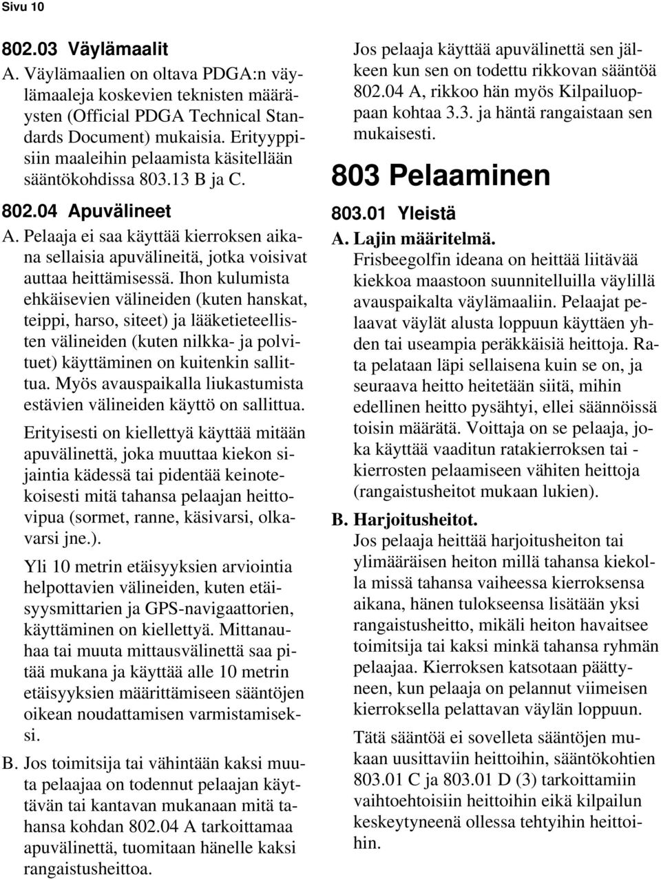 Ihon kulumista ehkäisevien välineiden (kuten hanskat, teippi, harso, siteet) ja lääketieteellisten välineiden (kuten nilkka- ja polvituet) käyttäminen on kuitenkin sallittua.
