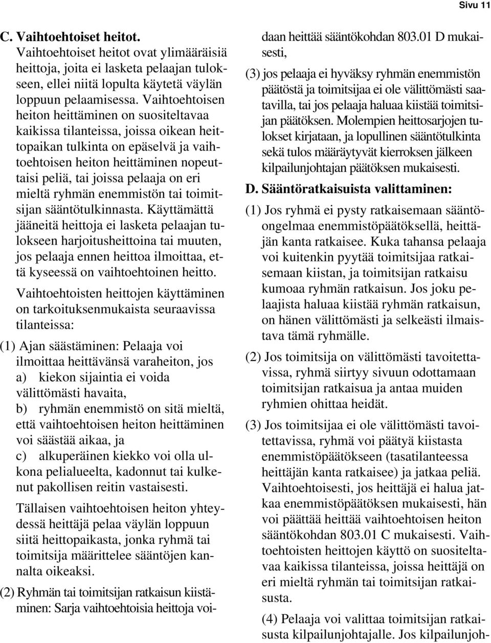 eri mieltä ryhmän enemmistön tai toimitsijan sääntötulkinnasta.