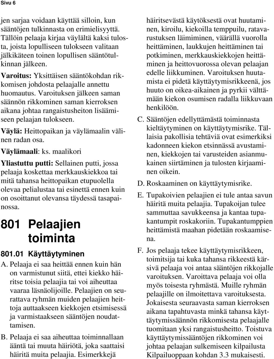 Varoitus: Yksittäisen sääntökohdan rikkomisen johdosta pelaajalle annettu huomautus.