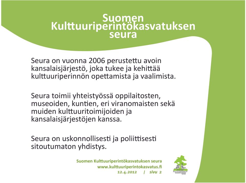 Seura toimii yhteistyössä oppilaitosten, museoiden, kun=en, eri viranomaisten sekä muiden