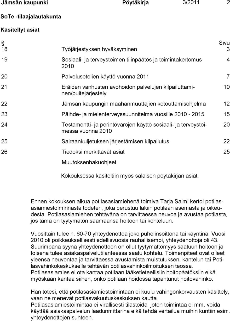 mielenterveyssuunnitelma vuosille 2010-2015 15 24 Testamentti- ja perintövarojen käyttö sosiaali- ja terveystoimessa vuonna 2010 20 25 Sairaankuljetuksen järjestämisen kilpailutus 22 26 Tiedoksi