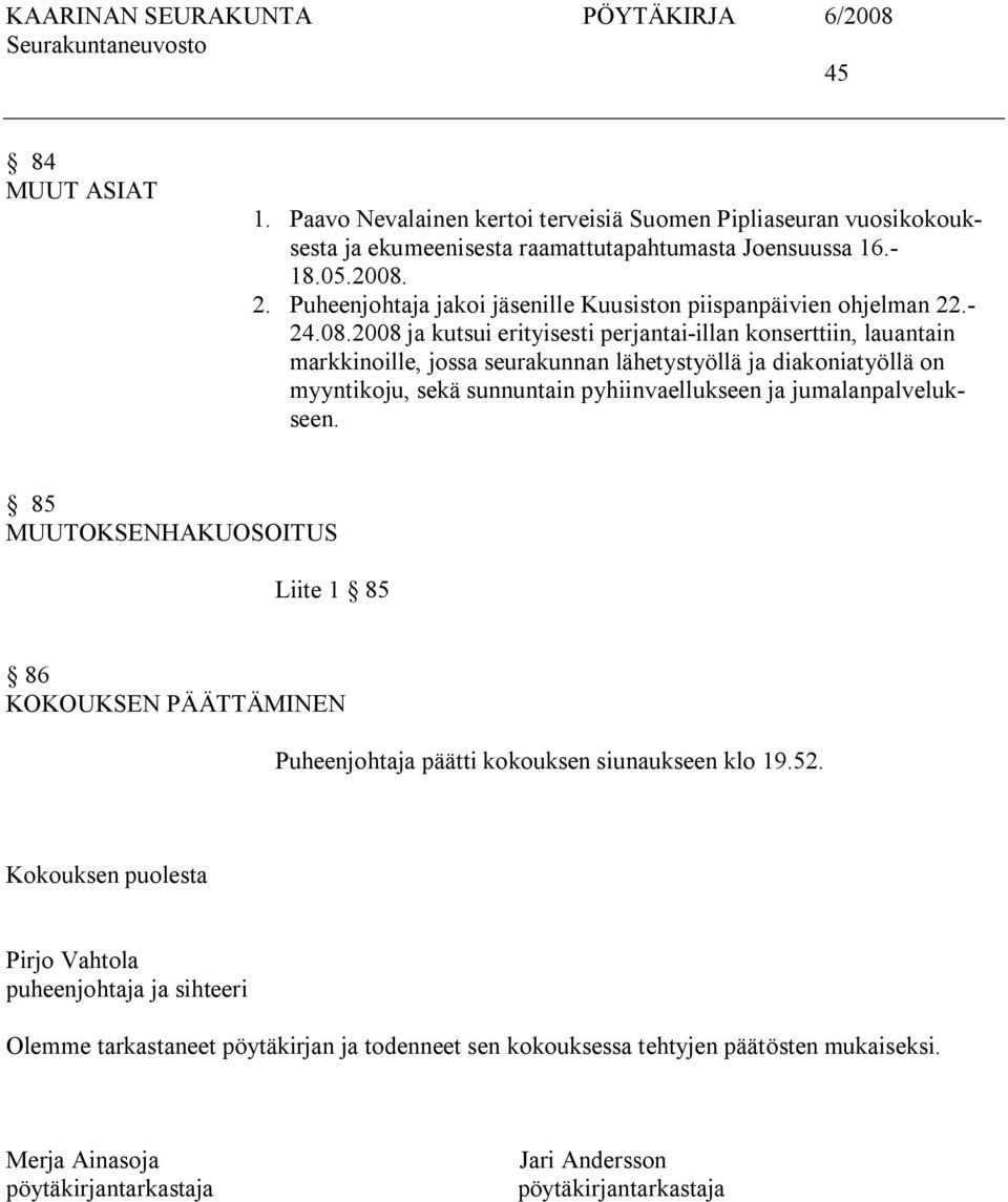 2008 ja kutsui erityisesti perjantai illan konserttiin, lauantain markkinoille, jossa seurakunnan lähetystyöllä ja diakoniatyöllä on myyntikoju, sekä sunnuntain pyhiinvaellukseen ja