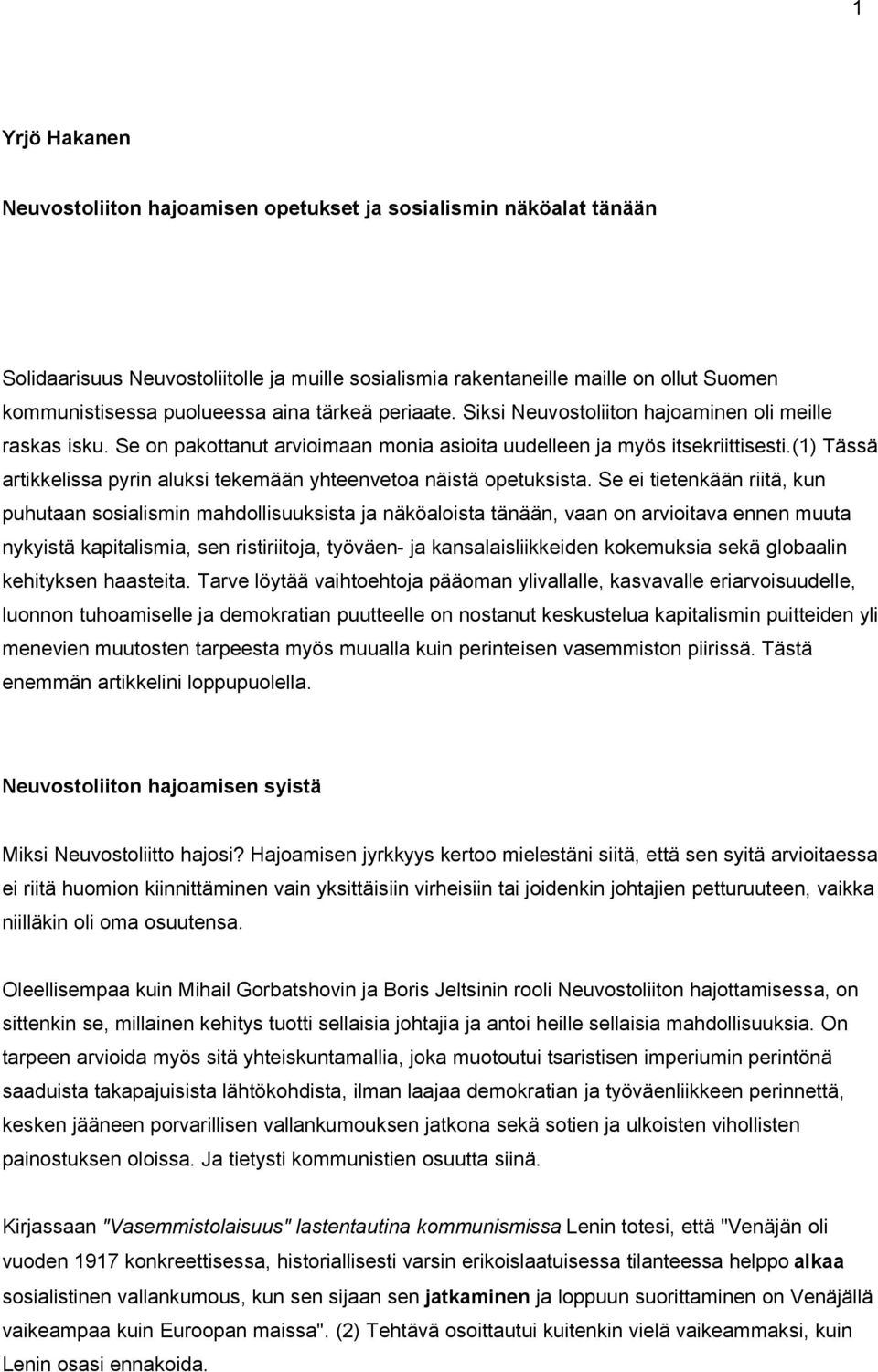 (1) Tässä artikkelissa pyrin aluksi tekemään yhteenvetoa näistä opetuksista.