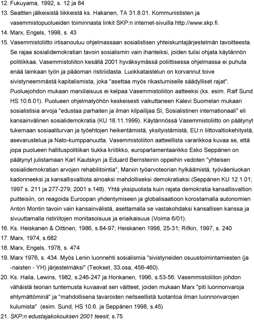 Se rajaa sosialidemokratian tavoin sosialismin vain ihanteiksi, joiden tulisi ohjata käytännön politiikkaa.