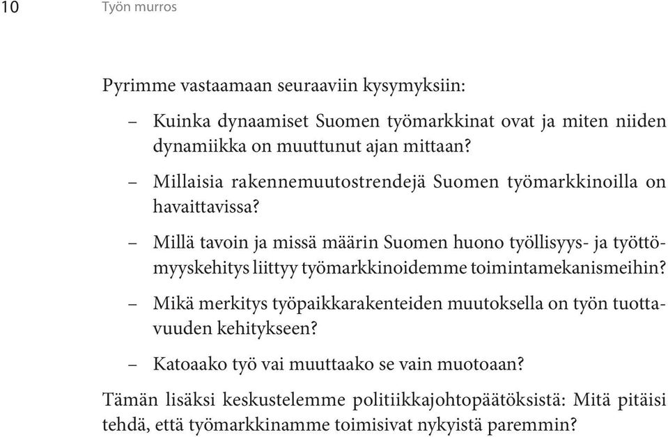 Millä tavoin ja missä määrin Suomen huono työllisyys- ja työttömyyskehitys liittyy työmarkkinoidemme toimintamekanismeihin?