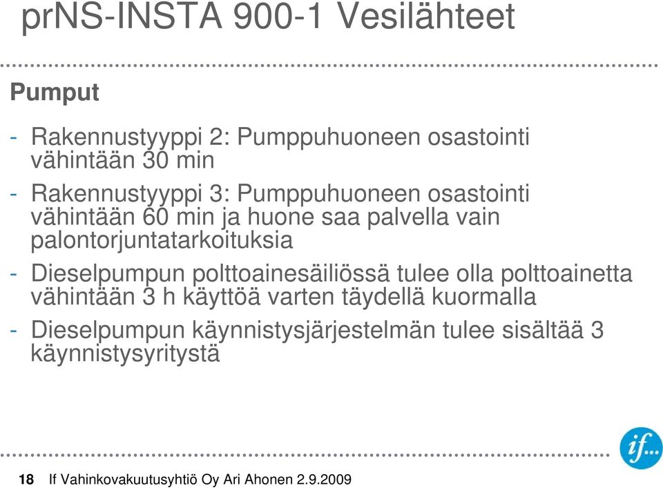 palontorjuntatarkoituksia - Dieselpumpun polttoainesäiliössä tulee olla polttoainetta vähintään 3 h