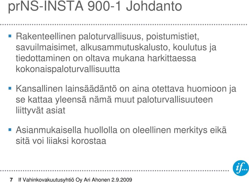 kokonaispaloturvallisuutta Kansallinen lainsäädäntö on aina otettava huomioon ja se kattaa yleensä