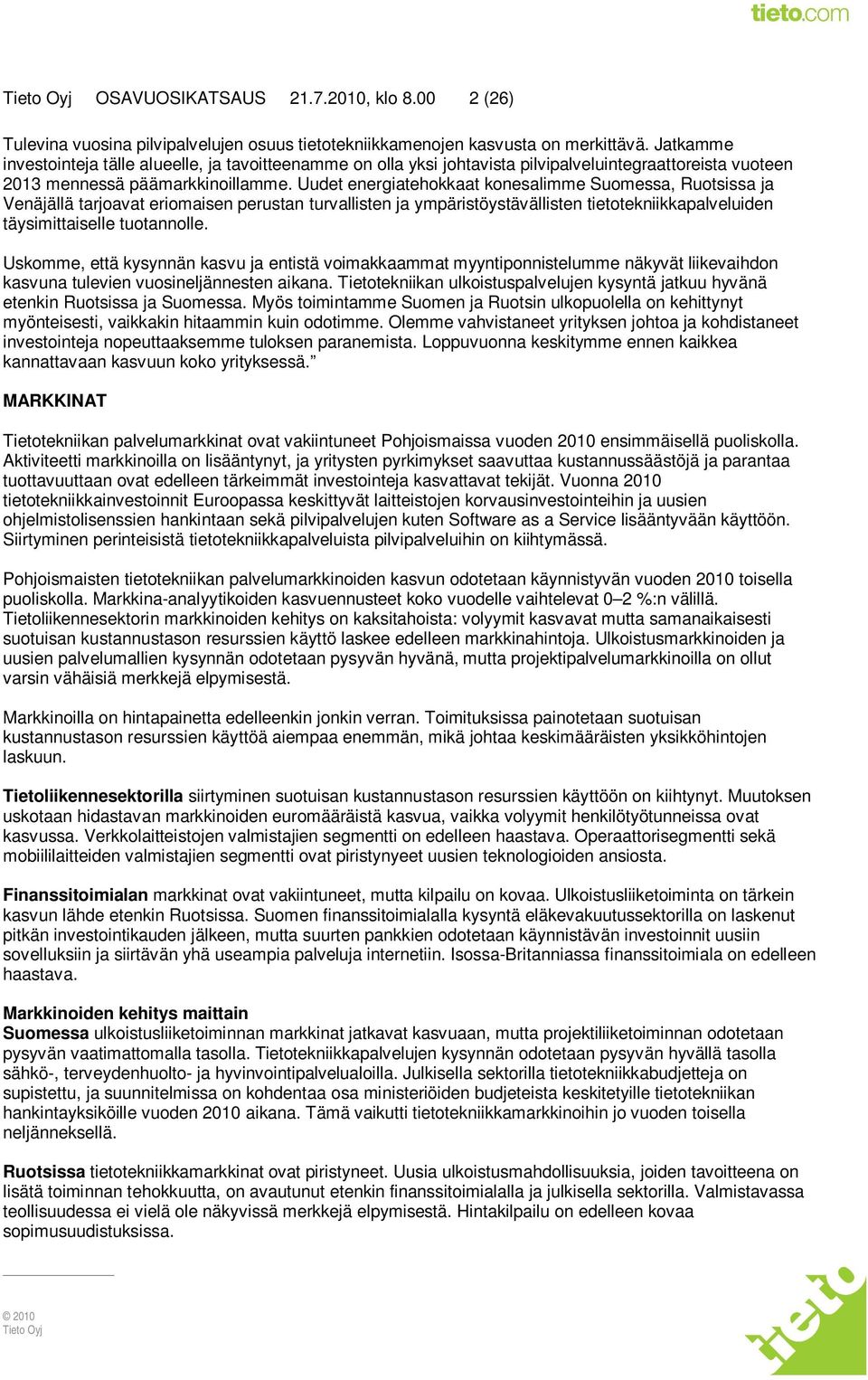 Uudet energiatehokkaat konesalimme Suomessa, Ruotsissa ja Venäjällä tarjoavat eriomaisen perustan turvallisten ja ympäristöystävällisten tietotekniikkapalveluiden täysimittaiselle tuotannolle.