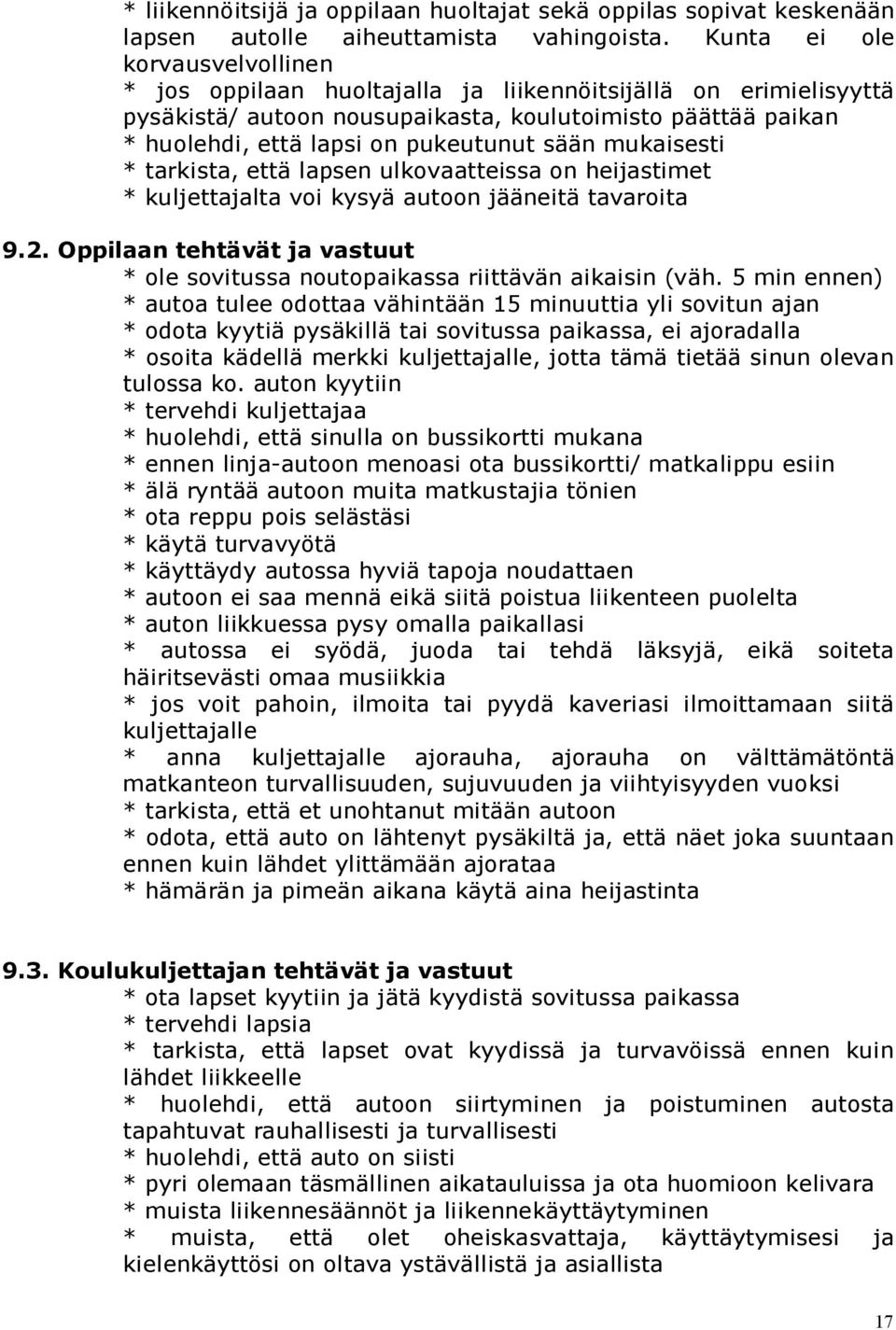 sään mukaisesti * tarkista, että lapsen ulkovaatteissa on heijastimet * kuljettajalta voi kysyä autoon jääneitä tavaroita 9.2.