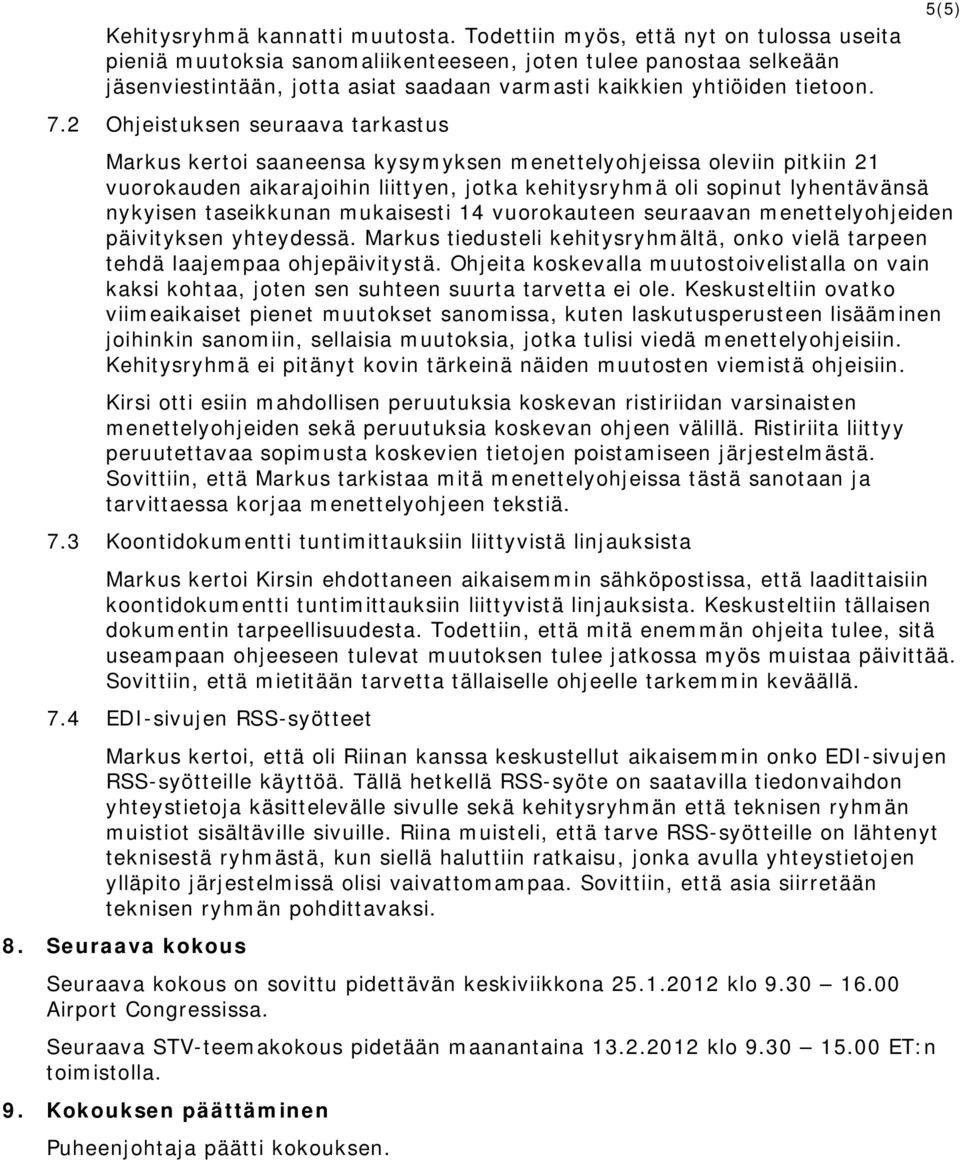 2 Ohjeistuksen seuraava tarkastus Markus kertoi saaneensa kysymyksen menettelyohjeissa oleviin pitkiin 21 vuorokauden aikarajoihin liittyen, jotka kehitysryhmä oli sopinut lyhentävänsä nykyisen