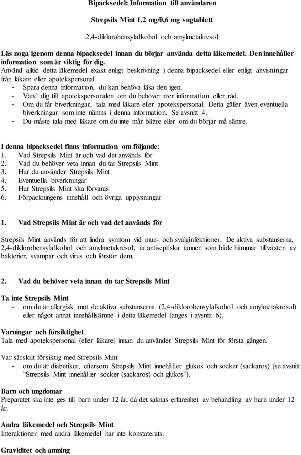 - Spara denna information, du kan behöva läsa den igen. - Vänd dig till apotekspersonalen om du behöver mer information eller råd. - Om du får biverkningar, tala med läkare eller apotekspersonal.