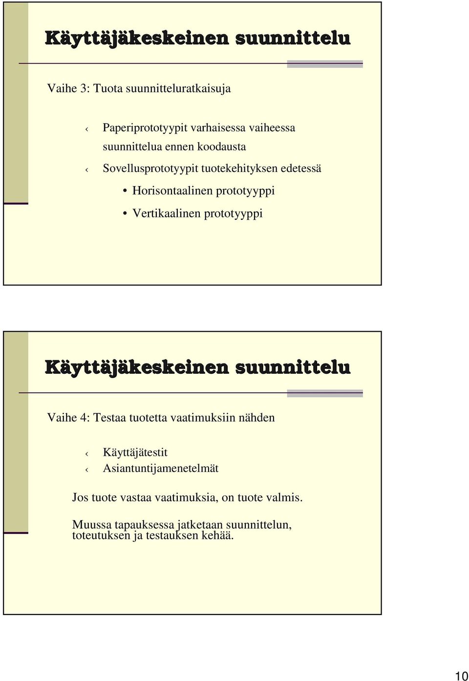 prototyyppi Käyttäjäkeskeinen suunnittelu Vaihe 4: Testaa tuotetta vaatimuksiin nähden Käyttäjätestit