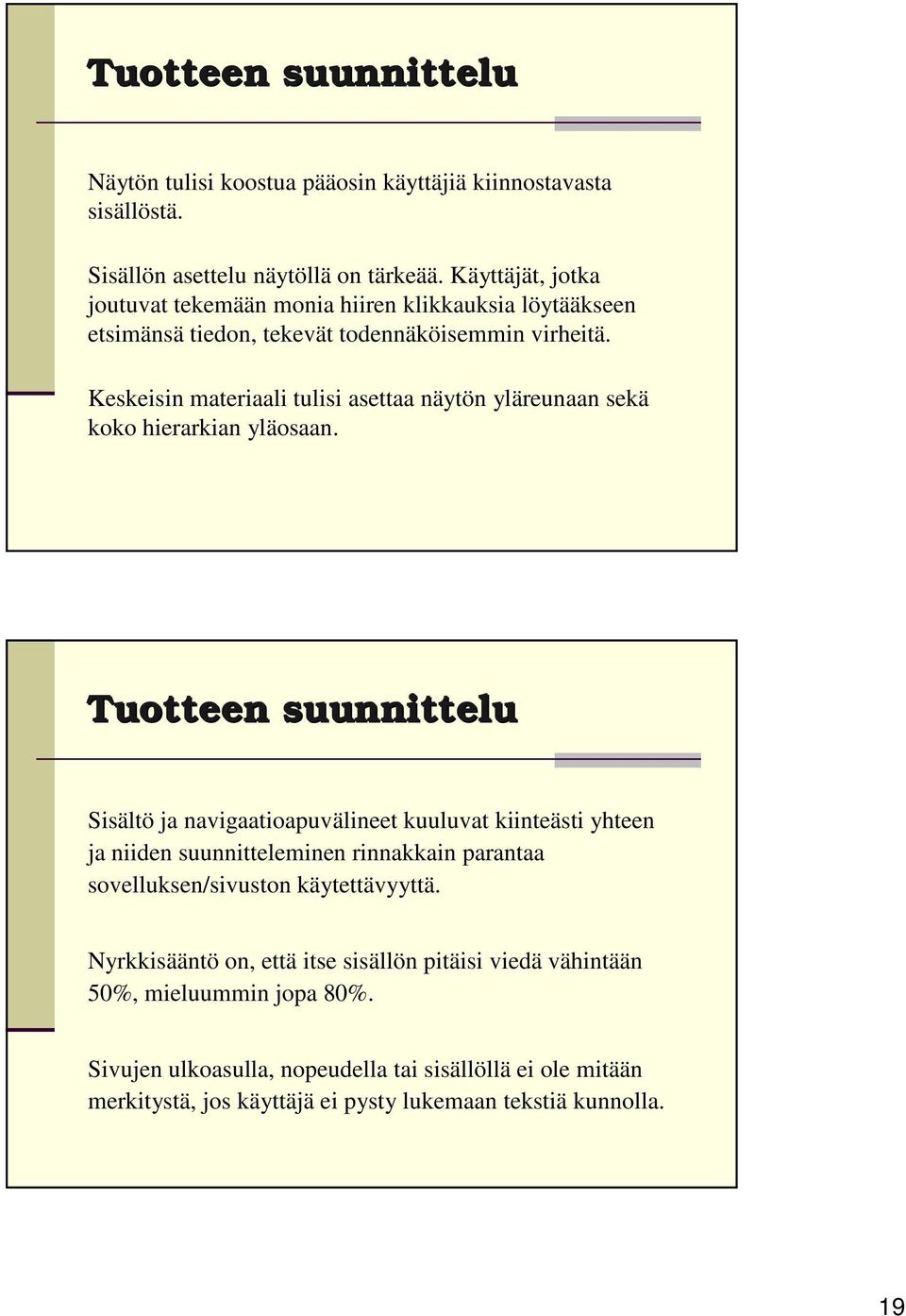 Keskeisin materiaali tulisi asettaa näytön yläreunaan sekä koko hierarkian yläosaan.