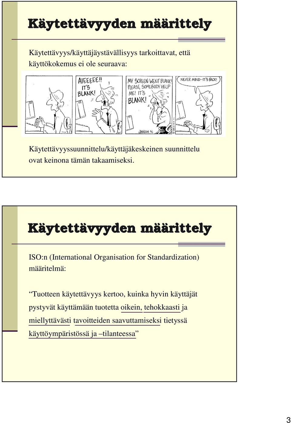 Käytettävyyden määm äärittely ISO:n (International Organisation for Standardization) määritelmä: Tuotteen käytettävyys