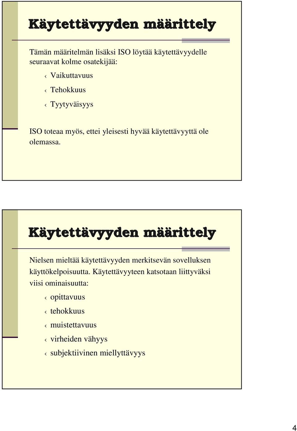 Käytettävyyden määm äärittely Nielsen mieltää käytettävyyden merkitsevän sovelluksen käyttökelpoisuutta.