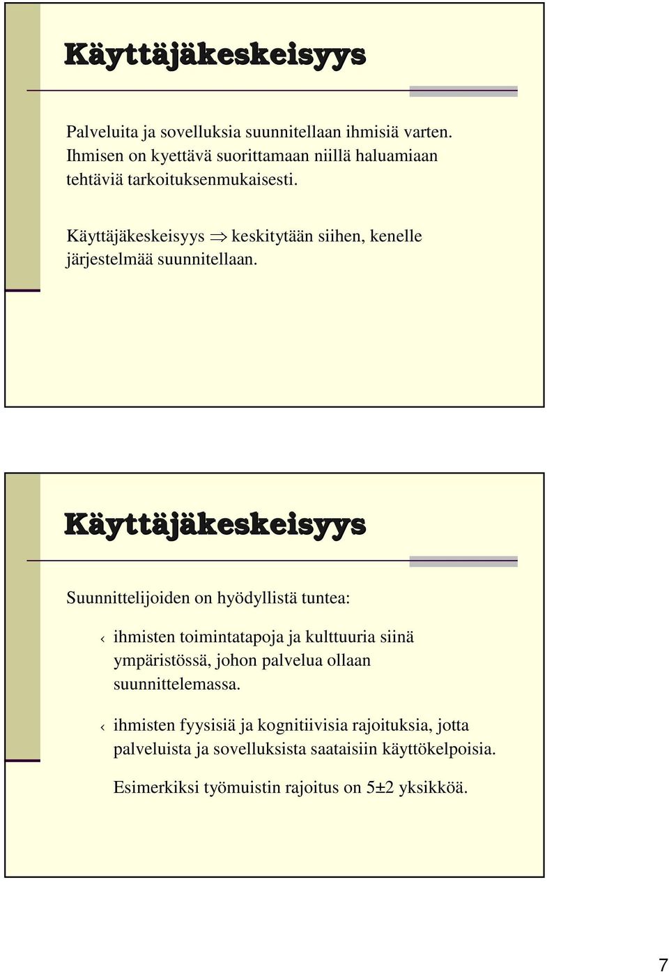 Käyttäjäkeskeisyys keskitytään siihen, kenelle järjestelmää suunnitellaan.