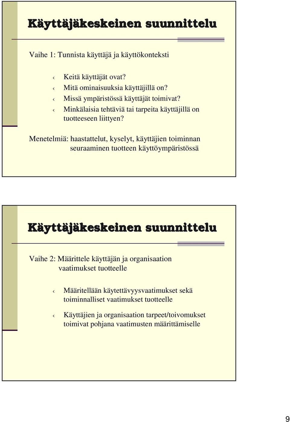 Menetelmiä: haastattelut, kyselyt, käyttäjien toiminnan seuraaminen tuotteen käyttöympäristössä Käyttäjäkeskeinen suunnittelu Vaihe 2: Määrittele