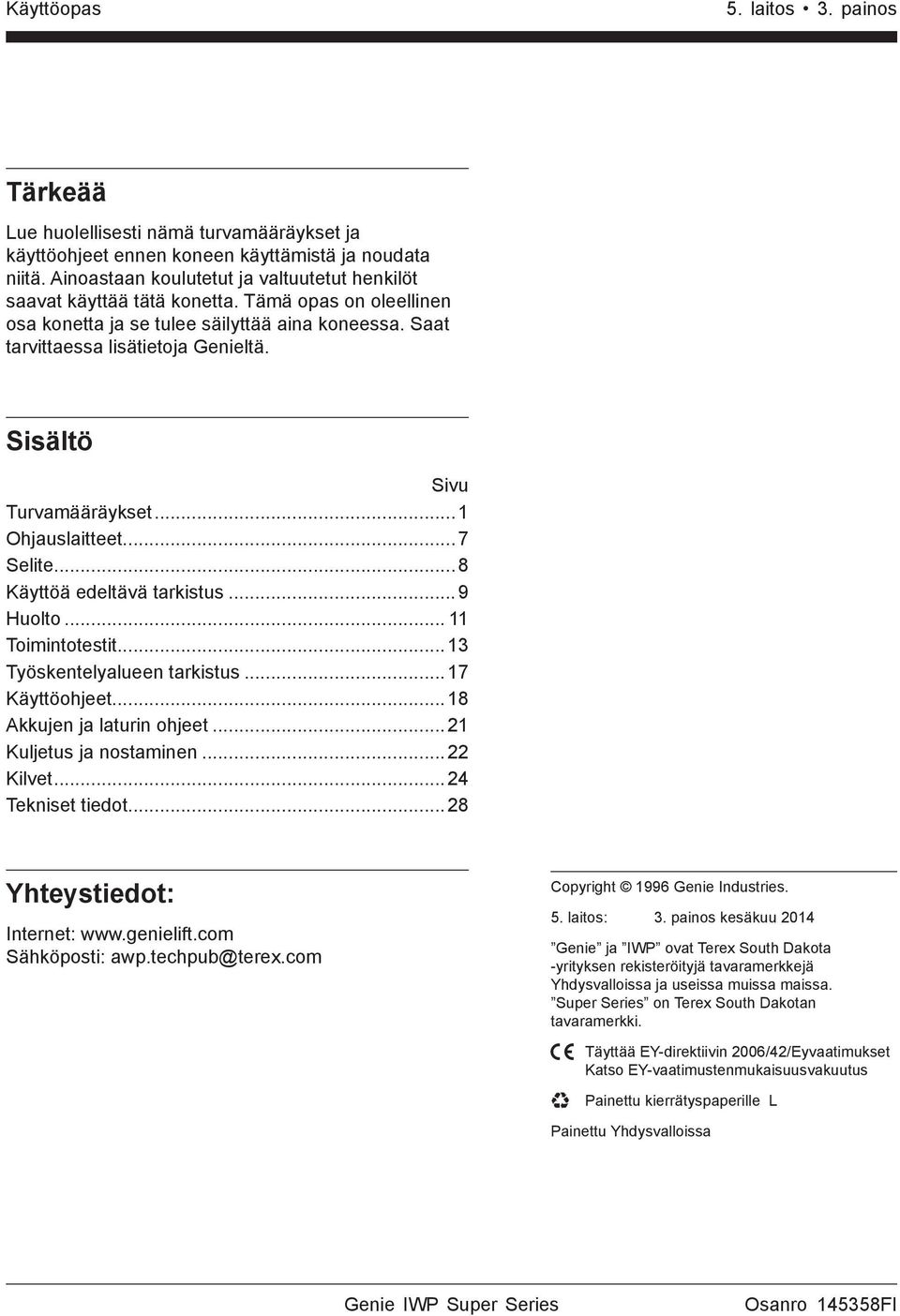 ..8 Käyttöä edeltävä tarkistus...9 Huolto... 11 Toimintotestit...13 Työskentelyalueen tarkistus...17 Käyttöohjeet...18 Akkujen ja laturin ohjeet...21 Kuljetus ja nostaminen...22 Kilvet.