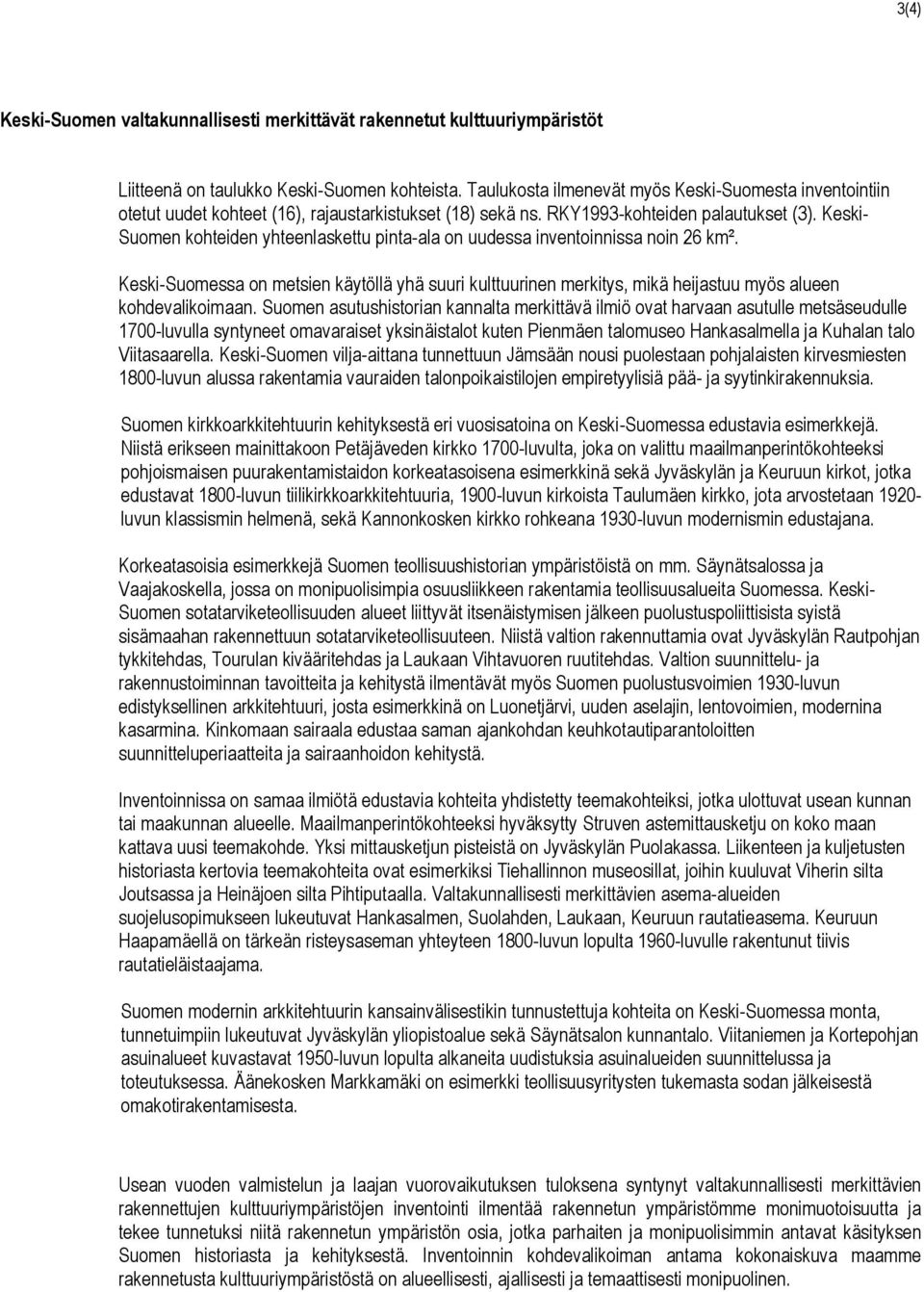 Keski- Suomen kohteiden yhteenlaskettu pinta-ala on uudessa inventoinnissa noin 26 km². Keski-Suomessa on metsien käytöllä yhä suuri kulttuurinen merkitys, mikä heijastuu myös alueen kohdevalikoimaan.