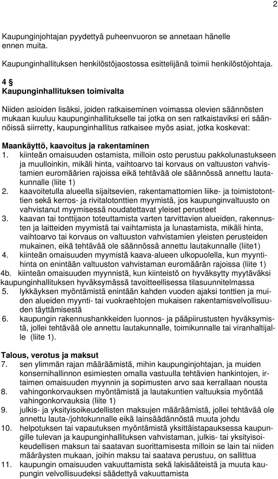siirretty, kaupunginhallitus ratkaisee myös asiat, jotka koskevat: Maankäyttö, kaavoitus ja rakentaminen 1.