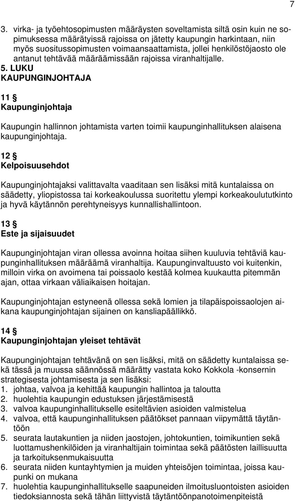 LUKU KAUPUNGINJOHTAJA 11 Kaupunginjohtaja Kaupungin hallinnon johtamista varten toimii kaupunginhallituksen alaisena kaupunginjohtaja.