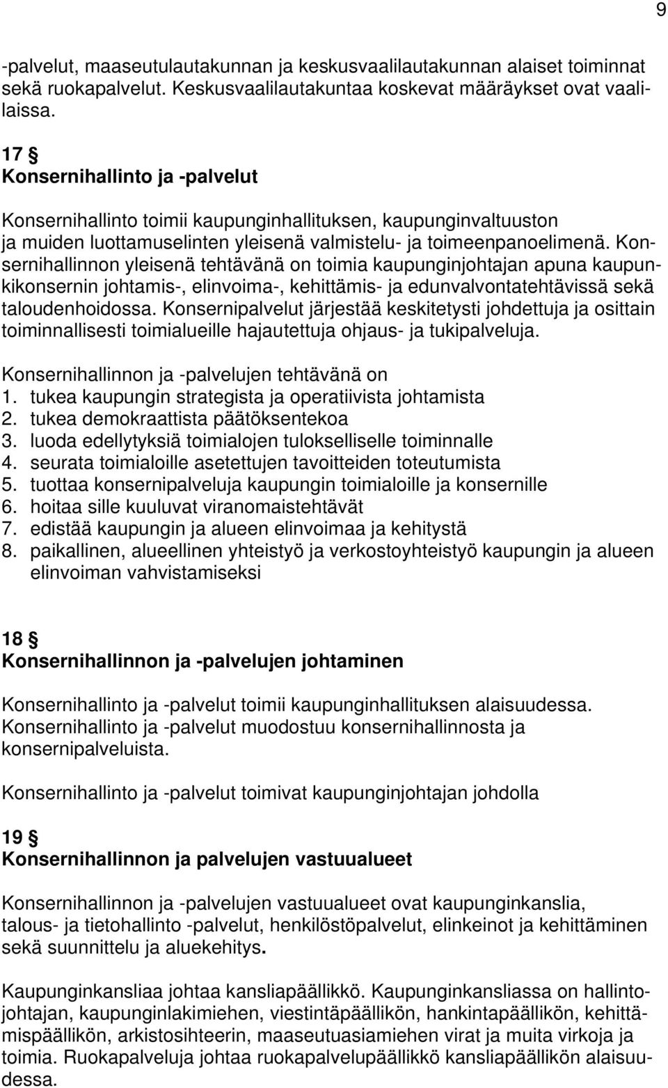 Konsernihallinnon yleisenä tehtävänä on toimia kaupunginjohtajan apuna kaupunkikonsernin johtamis-, elinvoima-, kehittämis- ja edunvalvontatehtävissä sekä taloudenhoidossa.