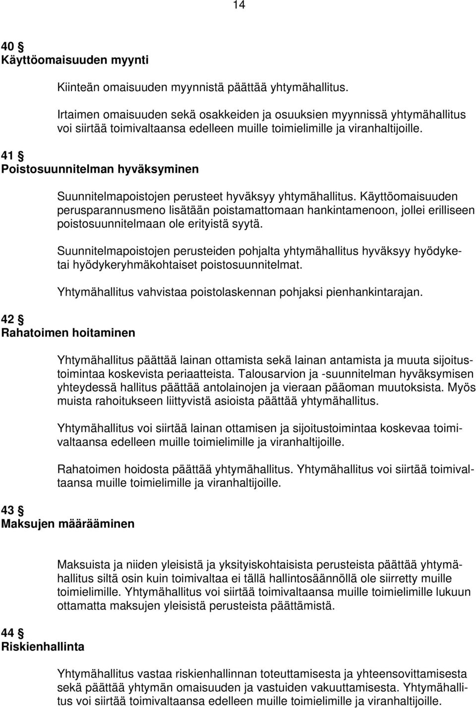 41 Poistosuunnitelman hyväksyminen Suunnitelmapoistojen perusteet hyväksyy yhtymähallitus.