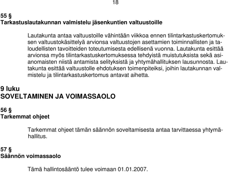 Lautakunta esittää arvionsa myös tilintarkastuskertomuksessa tehdyistä muistutuksista sekä asianomaisten niistä antamista selityksistä ja yhtymähallituksen lausunnosta.