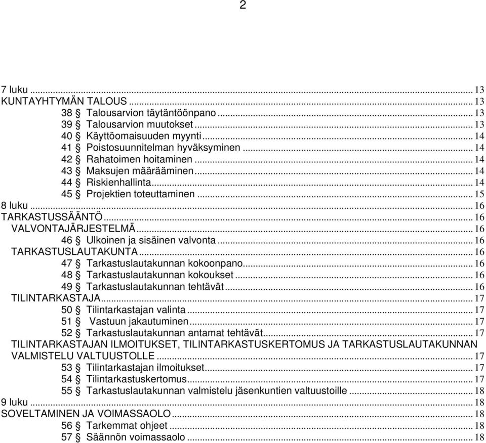 .. 16 46 Ulkoinen ja sisäinen valvonta... 16 TARKASTUSLAUTAKUNTA... 16 47 Tarkastuslautakunnan kokoonpano... 16 48 Tarkastuslautakunnan kokoukset... 16 49 Tarkastuslautakunnan tehtävät.