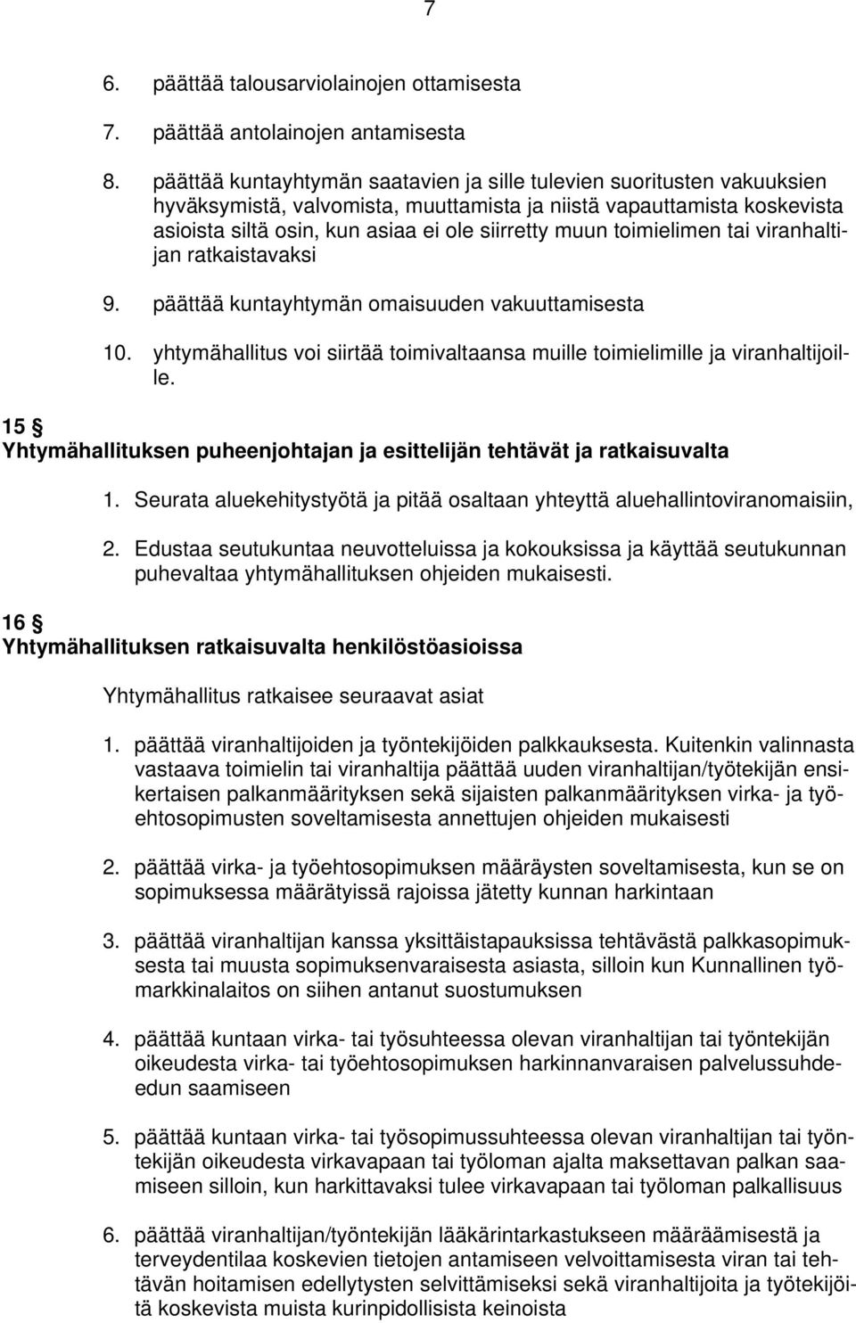 toimielimen tai viranhaltijan ratkaistavaksi 9. päättää kuntayhtymän omaisuuden vakuuttamisesta 10. yhtymähallitus voi siirtää toimivaltaansa muille toimielimille ja viranhaltijoille.