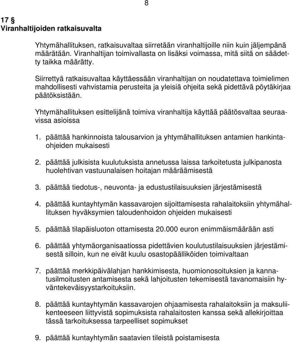 Siirrettyä ratkaisuvaltaa käyttäessään viranhaltijan on noudatettava toimielimen mahdollisesti vahvistamia perusteita ja yleisiä ohjeita sekä pidettävä pöytäkirjaa päätöksistään.