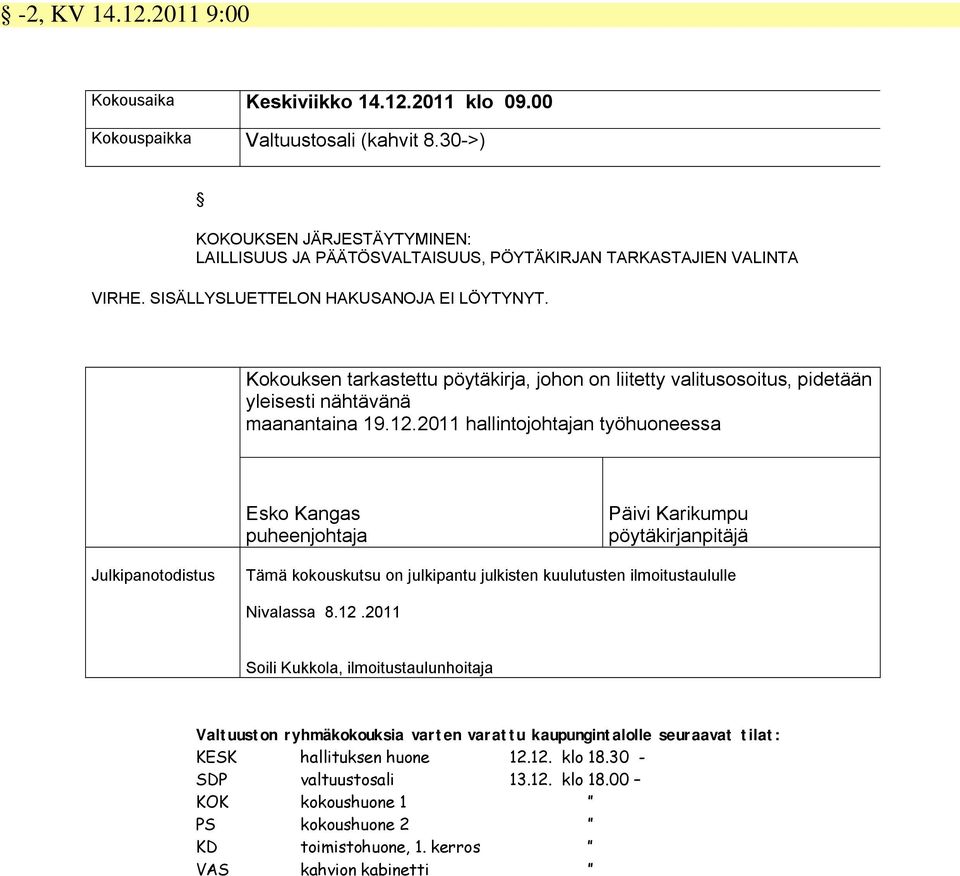 Kokouksen tarkastettu pöytäkirja, johon on liitetty valitusosoitus, pidetään yleisesti nähtävänä maanantaina 19.12.