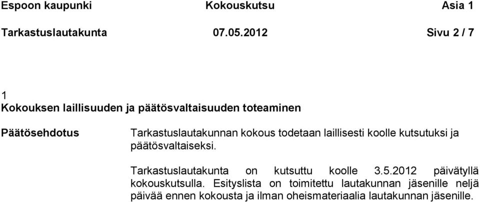 todetaan laillisesti koolle kutsutuksi ja päätösvaltaiseksi. Tarkastuslautakunta on kutsuttu koolle 3.5.