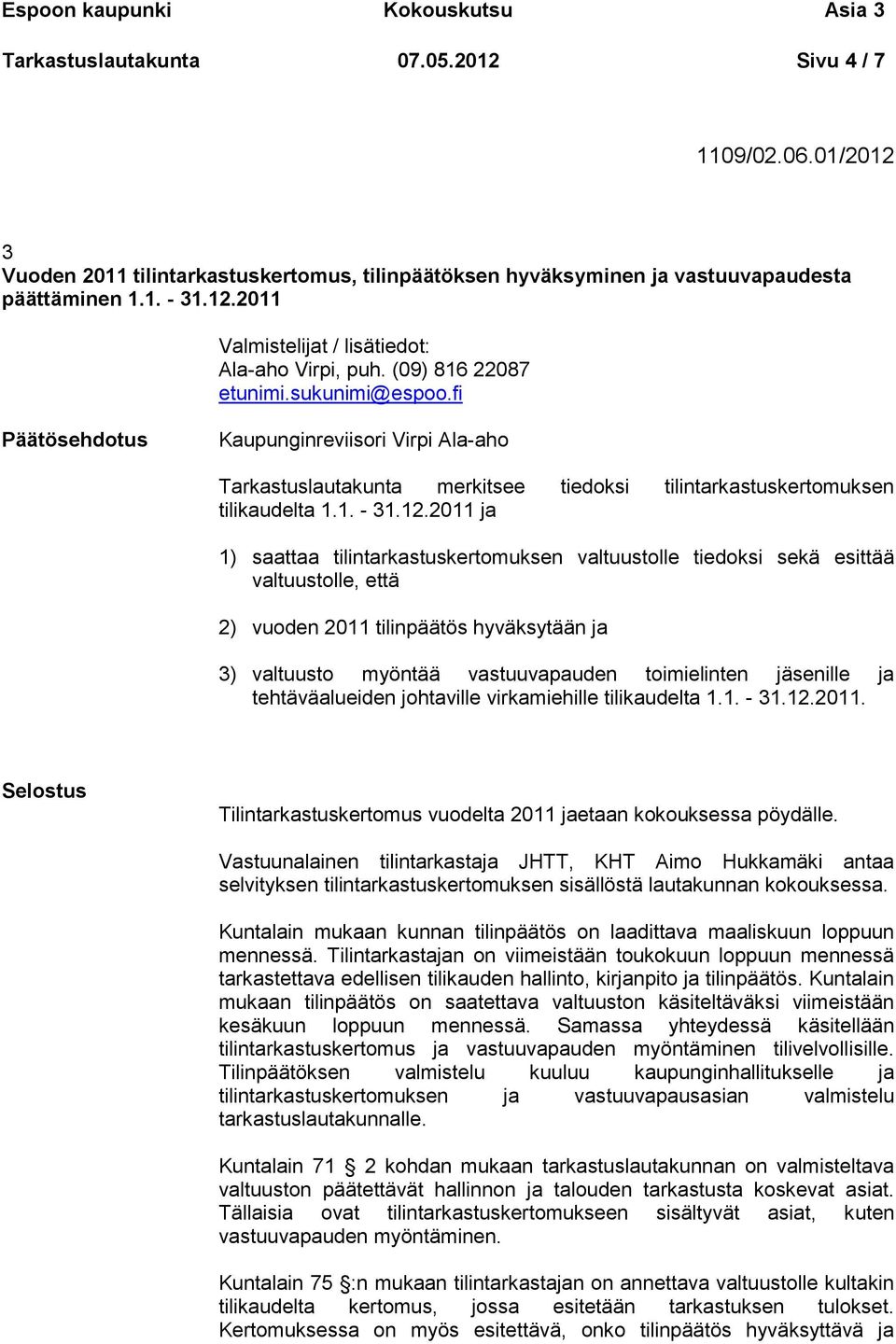 fi Kaupunginreviisori Virpi Ala-aho Tarkastuslautakunta merkitsee tiedoksi tilintarkastuskertomuksen tilikaudelta 1.1. - 31.12.