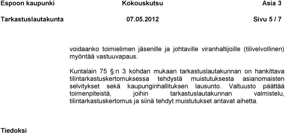 Kuntalain 75 :n 3 kohdan mukaan tarkastuslautakunnan on hankittava tilintarkastuskertomuksessa tehdystä muistutuksesta