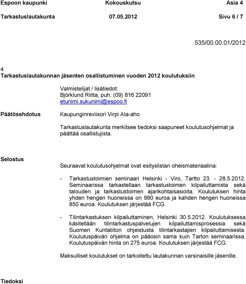 fi Kaupunginreviisori Virpi Ala-aho Tarkastuslautakunta merkitsee tiedoksi saapuneet koulutusohjelmat ja päättää osallistujista.