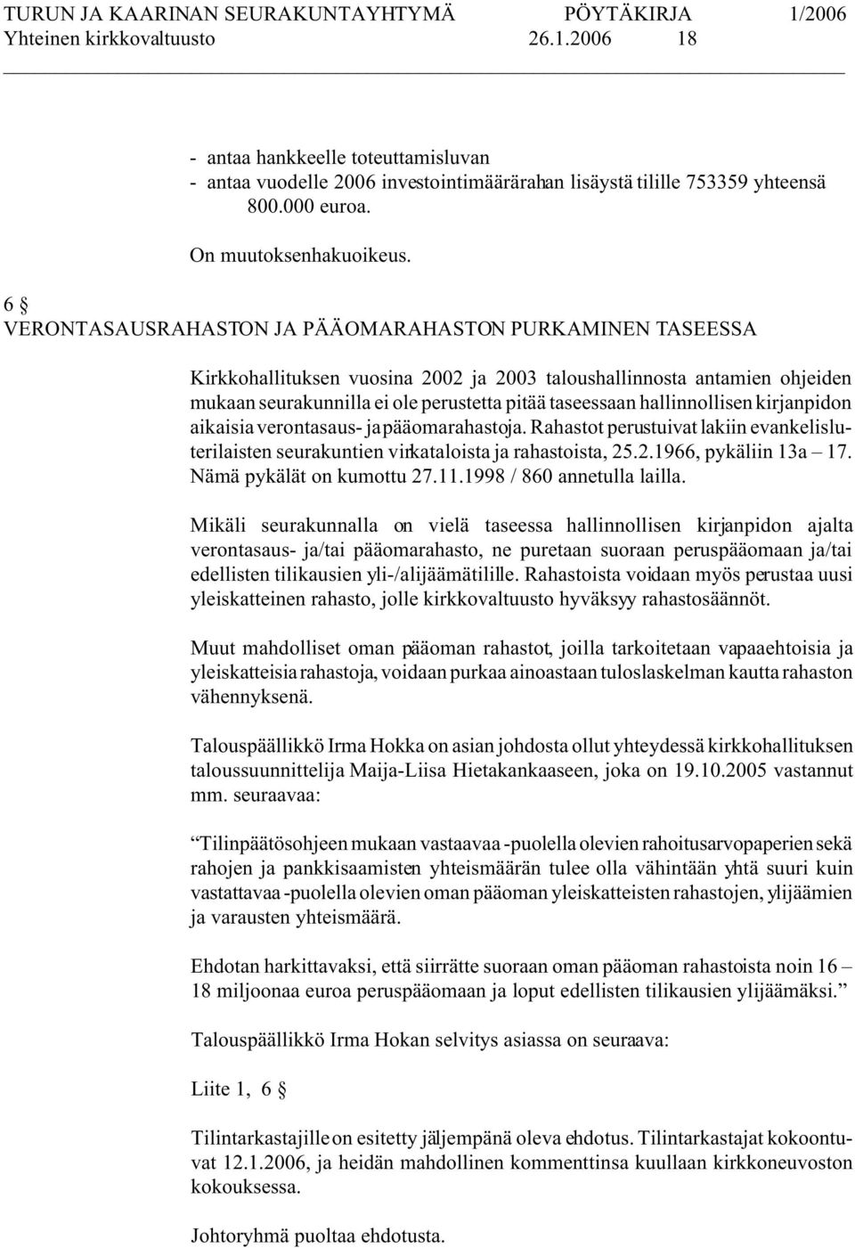 hallinnollisen kirjanpidon aikaisia verontasaus- ja pääomarahastoja. Rahastot perustuivat lakiin evankelisluterilaisten seurakuntien virkataloista ja rahastoista, 25.2.1966, pykäliin 13a 17.